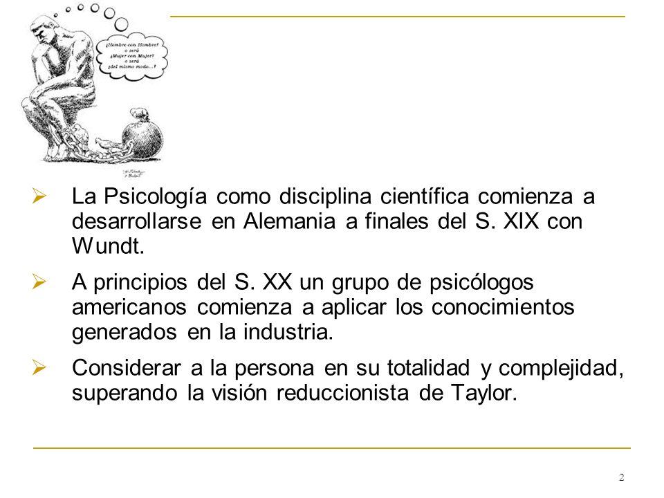 La Psicología como disciplina científica comienza a desarrollarse en Alemania a finales del S. XIX con Wundt.