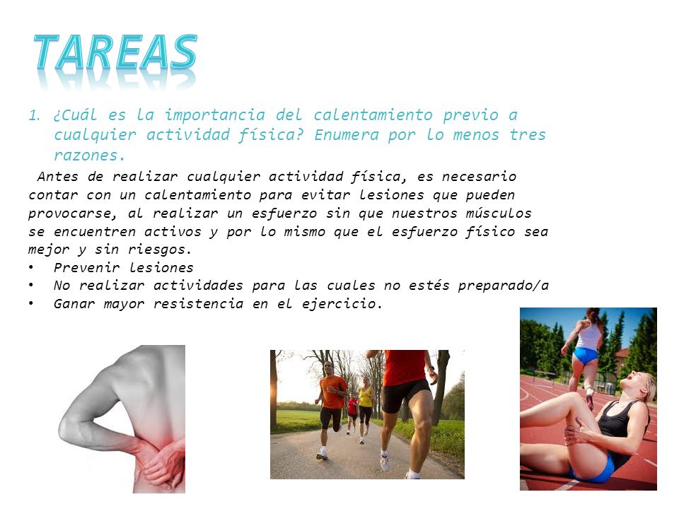 Tareas ¿Cuál es la importancia del calentamiento previo a cualquier actividad física Enumera por lo menos tres razones.