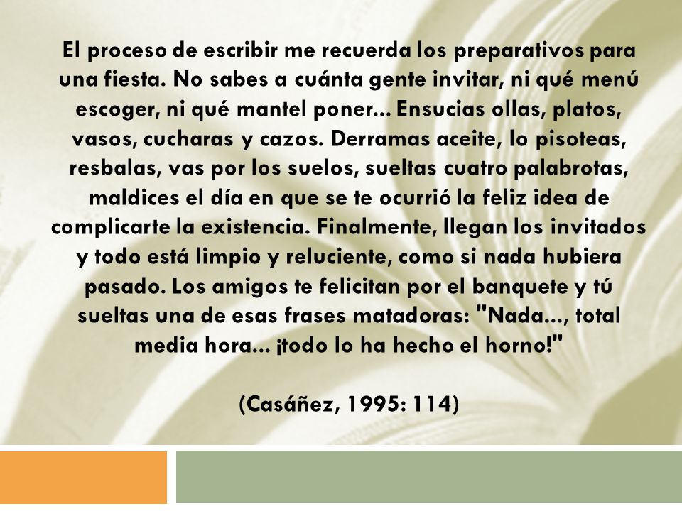 El proceso de escribir me recuerda los preparativos para una fiesta
