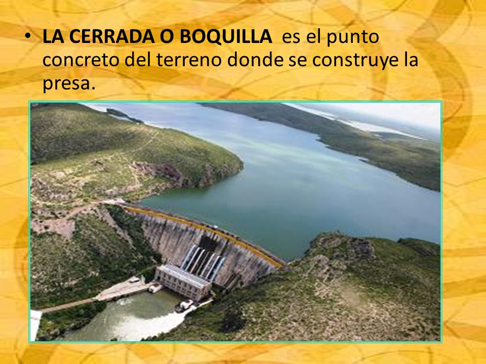 LA CERRADA O BOQUILLA es el punto concreto del terreno donde se construye la presa.