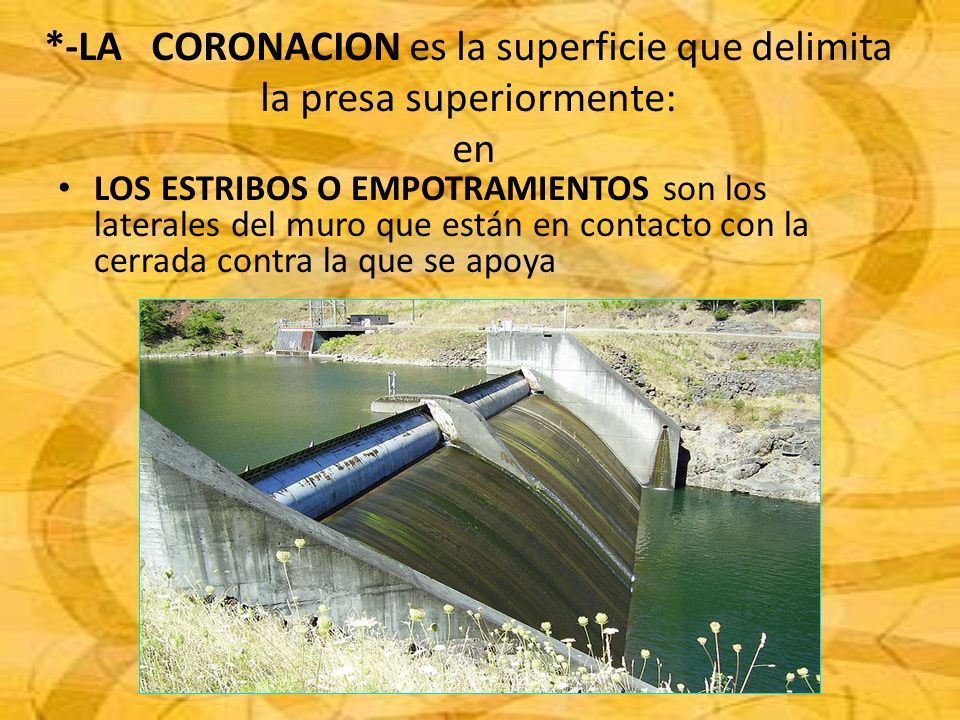 *-LA CORONACION es la superficie que delimita la presa superiormente: en