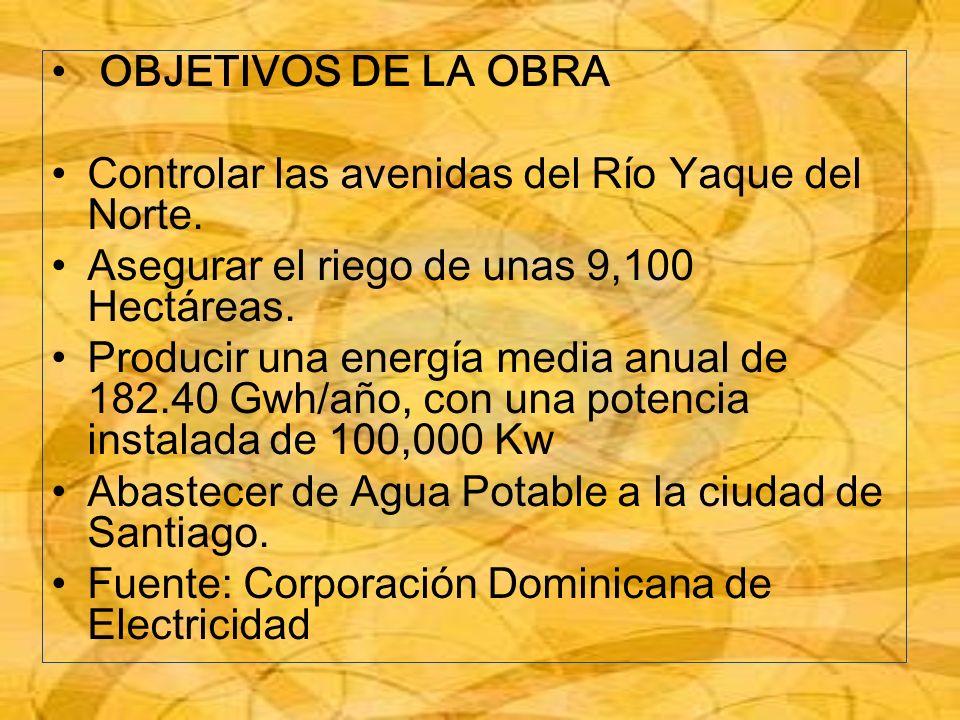 OBJETIVOS DE LA OBRA Controlar las avenidas del Río Yaque del Norte. Asegurar el riego de unas 9,100 Hectáreas.