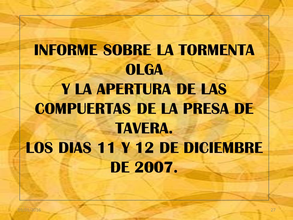 INFORME SOBRE LA TORMENTA OLGA Y LA APERTURA DE LAS COMPUERTAS DE LA PRESA DE TAVERA. LOS DIAS 11 Y 12 DE DICIEMBRE DE 2007.
