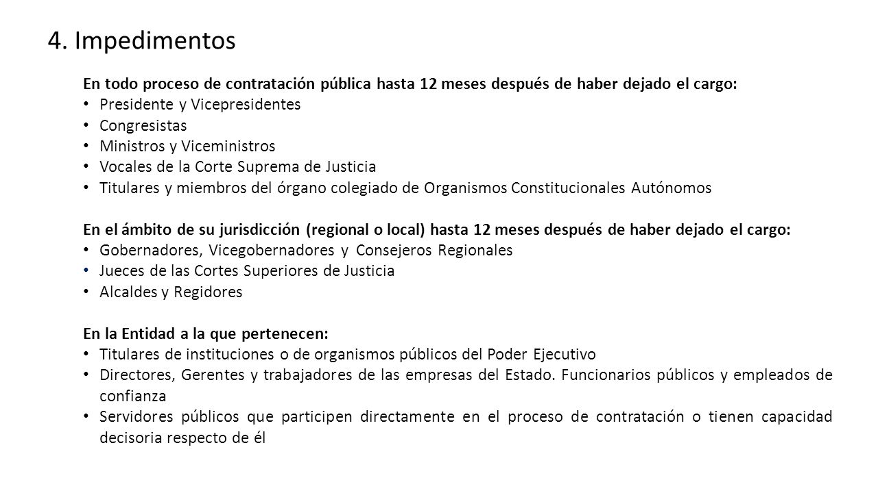 4. Impedimentos En todo proceso de contratación pública hasta 12 meses después de haber dejado el cargo: