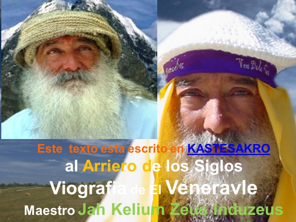 Este texto esta escrito en KASTESAKRO al Arriero de los Siglos Viografia de El Veneravle Maestro Jah Kelium Zeus Induzeus