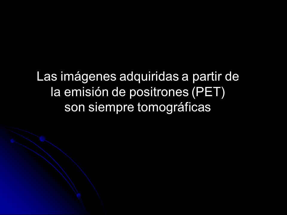 Las imágenes adquiridas a partir de la emisión de positrones (PET)
