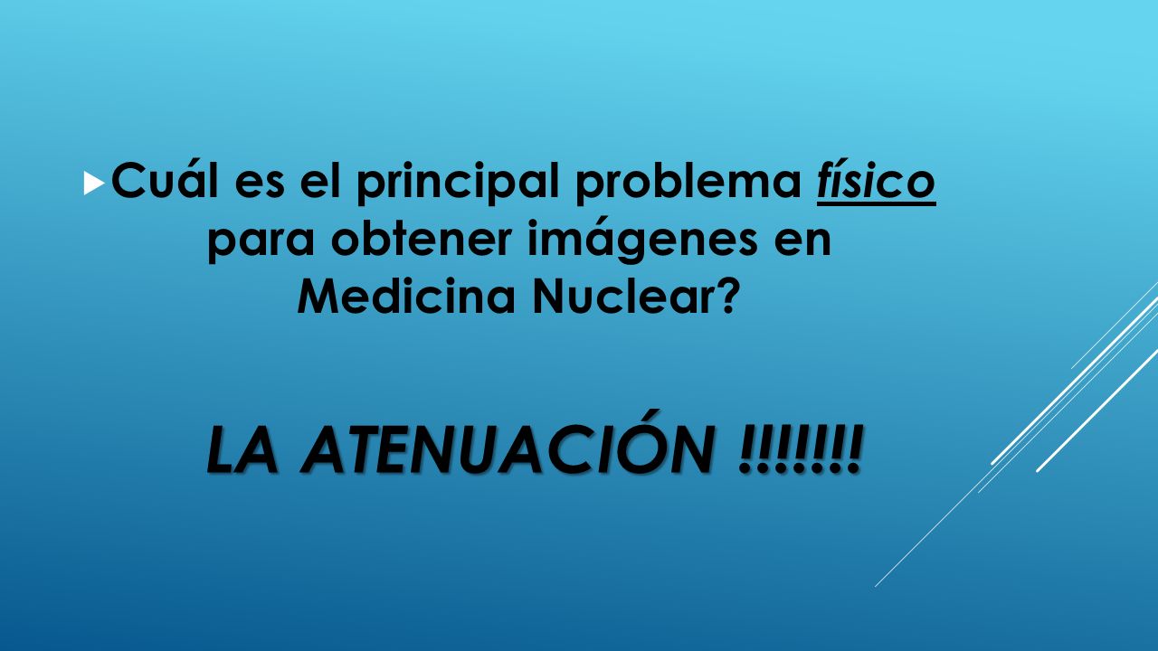 Cuál es el principal problema físico para obtener imágenes en Medicina Nuclear