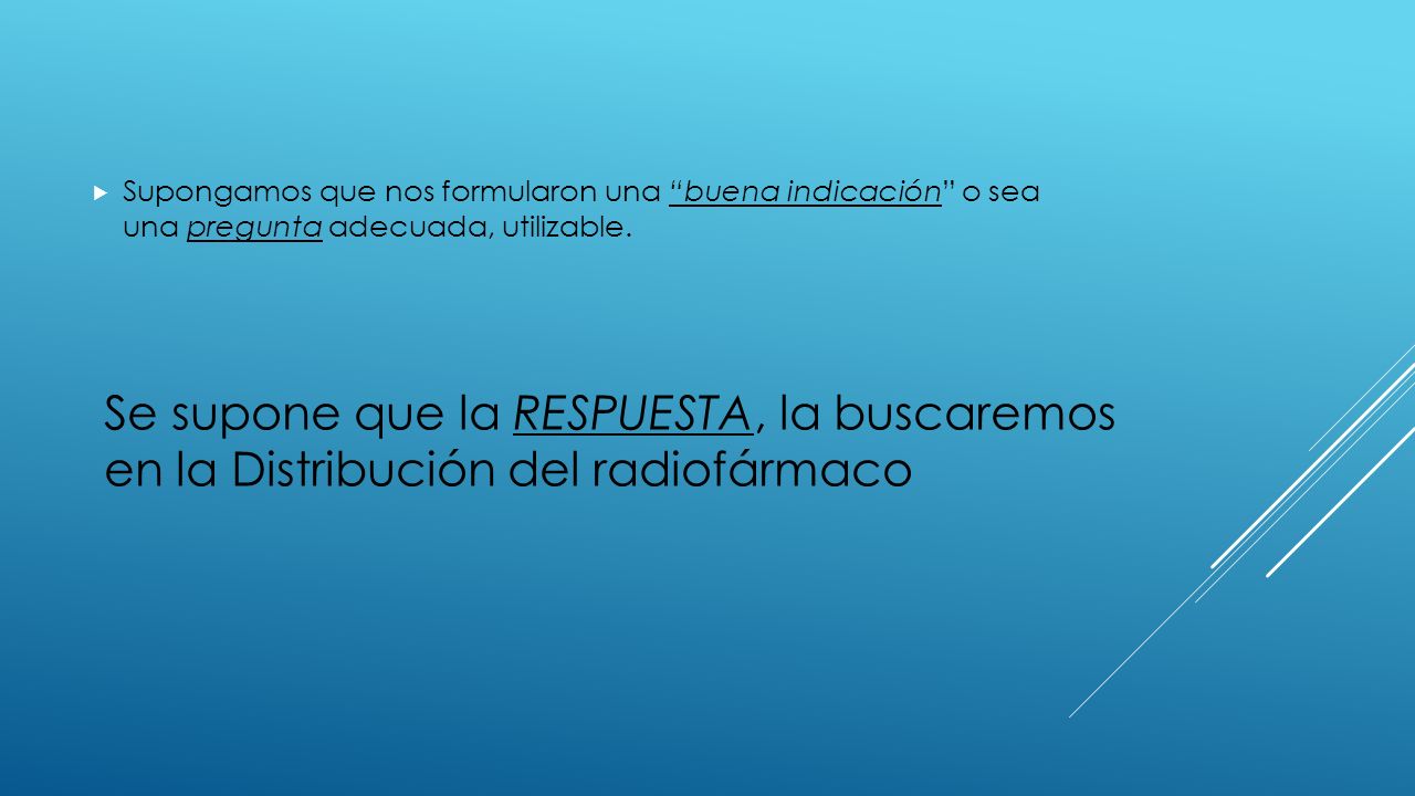 Supongamos que nos formularon una buena indicación o sea una pregunta adecuada, utilizable.