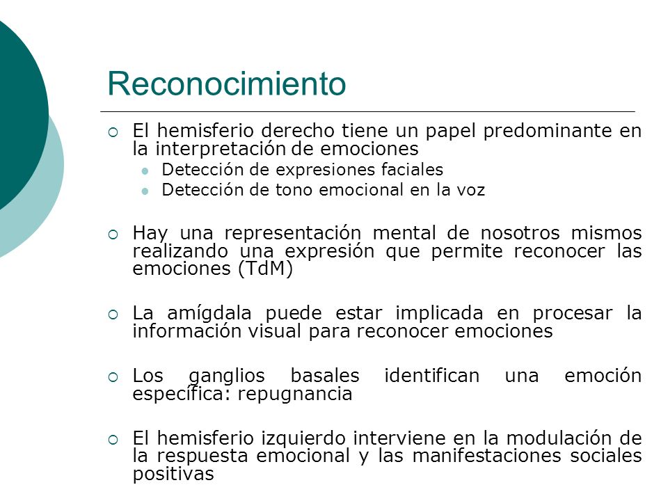 Reconocimiento El hemisferio derecho tiene un papel predominante en la interpretación de emociones.