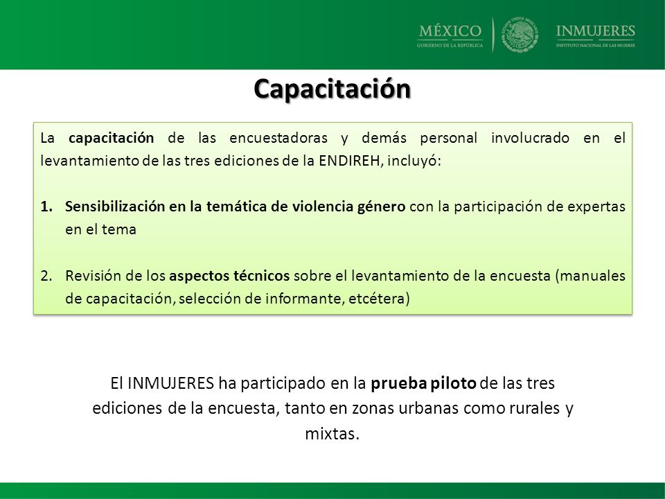 Capacitación La capacitación de las encuestadoras y demás personal involucrado en el levantamiento de las tres ediciones de la ENDIREH, incluyó: