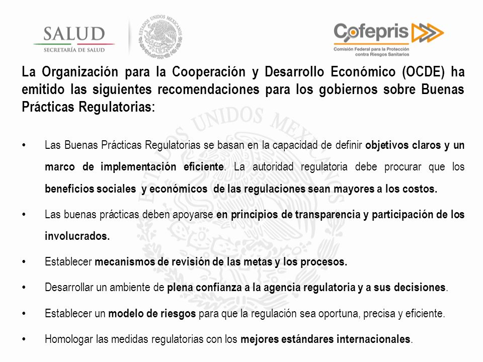La Organización para la Cooperación y Desarrollo Económico (OCDE) ha emitido las siguientes recomendaciones para los gobiernos sobre Buenas Prácticas Regulatorias: