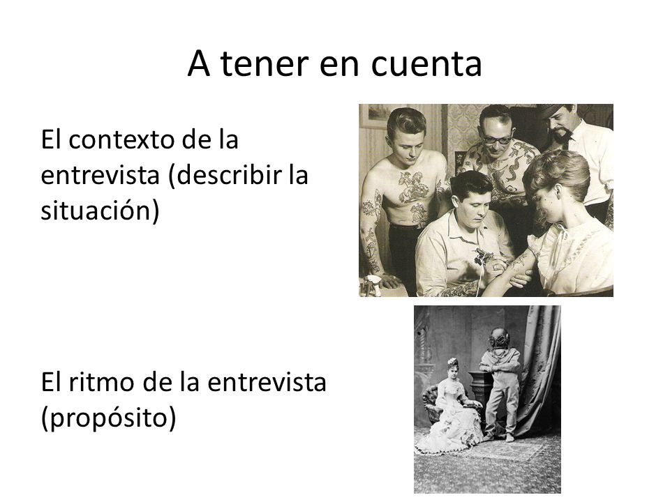 A tener en cuenta El contexto de la entrevista (describir la situación) El ritmo de la entrevista (propósito)
