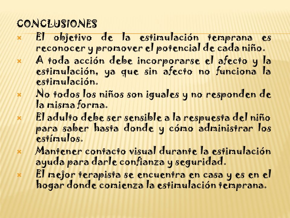 CONCLUSIONES El objetivo de la estimulación temprana es reconocer y promover el potencial de cada niño.