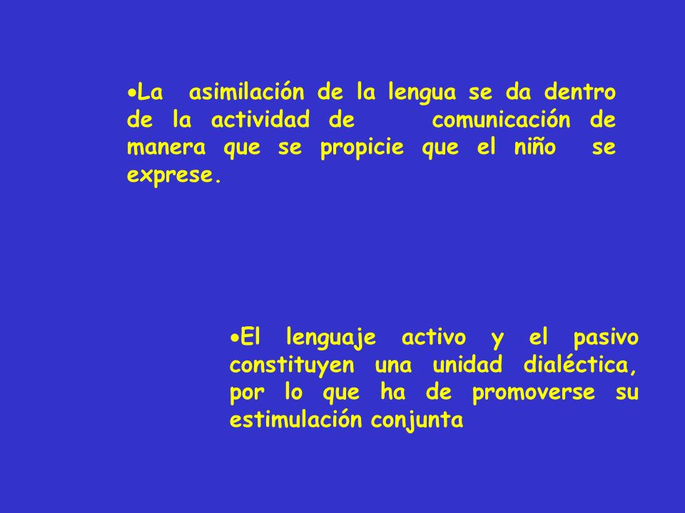 La asimilación de la lengua se da dentro de la actividad de comunicación de manera que se propicie que el niño se exprese.