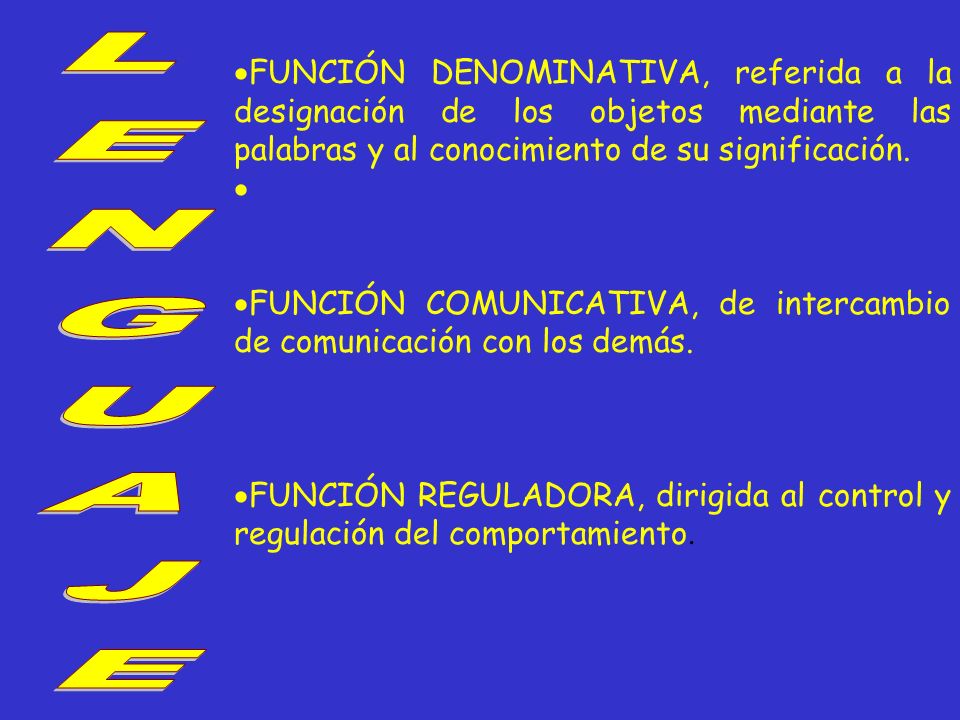 FUNCIÓN DENOMINATIVA, referida a la designación de los objetos mediante las palabras y al conocimiento de su significación.