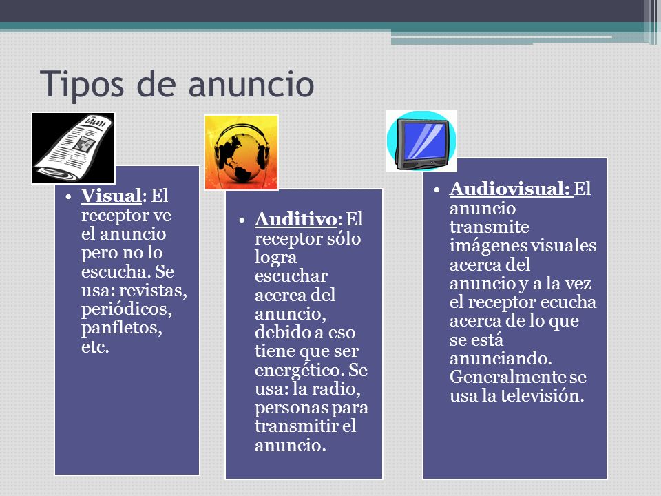 Tipos de anuncio Visual: El receptor ve el anuncio pero no lo escucha. Se usa: revistas, periódicos, panfletos, etc.