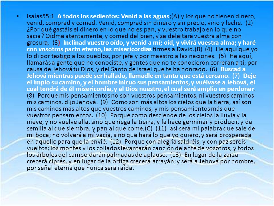 Isaías55:1 A todos los sedientos: Venid a las aguas;(A) y los que no tienen dinero, venid, comprad y comed.