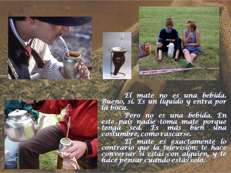 El mate no es una bebida. Bueno, sí. Es un líquido y entra por la boca.