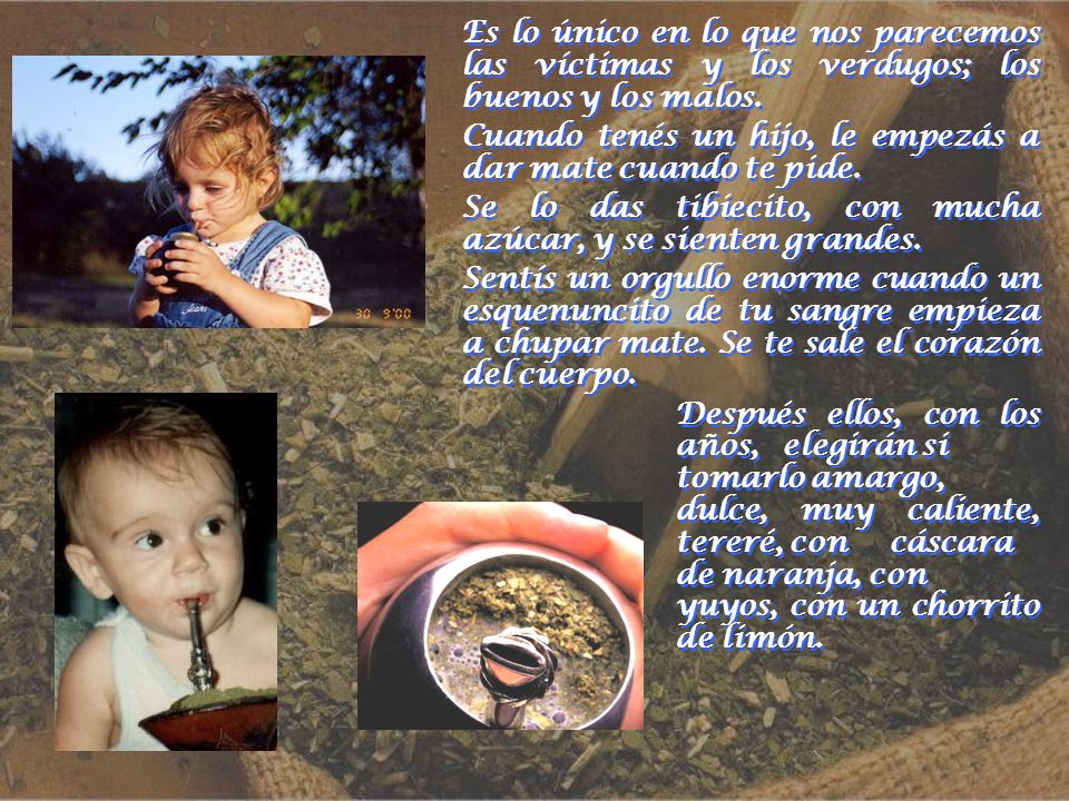 Es lo único en lo que nos parecemos las víctimas y los verdugos; los buenos y los malos.