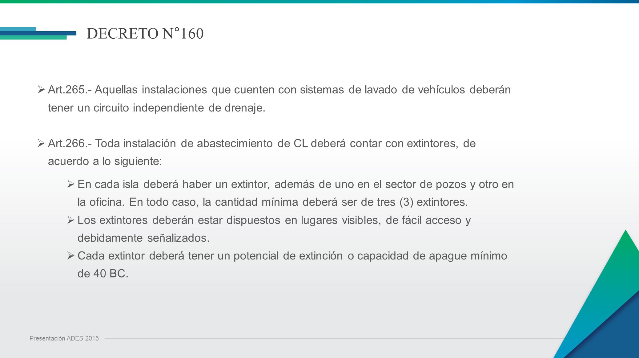 DECRETO N°160 Art Aquellas instalaciones que cuenten con sistemas de lavado de vehículos deberán tener un circuito independiente de drenaje.