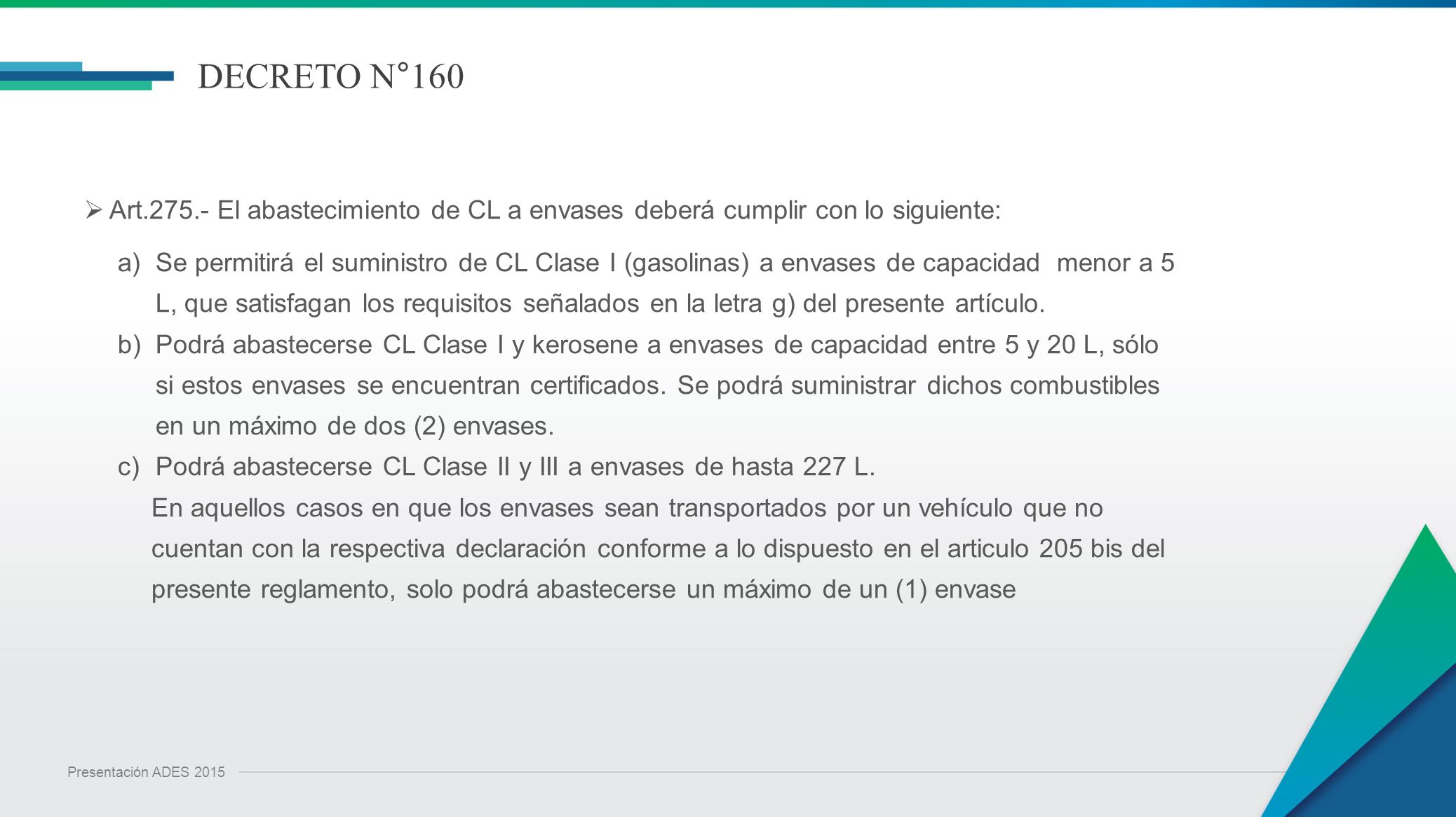 DECRETO N°160 Art El abastecimiento de CL a envases deberá cumplir con lo siguiente: