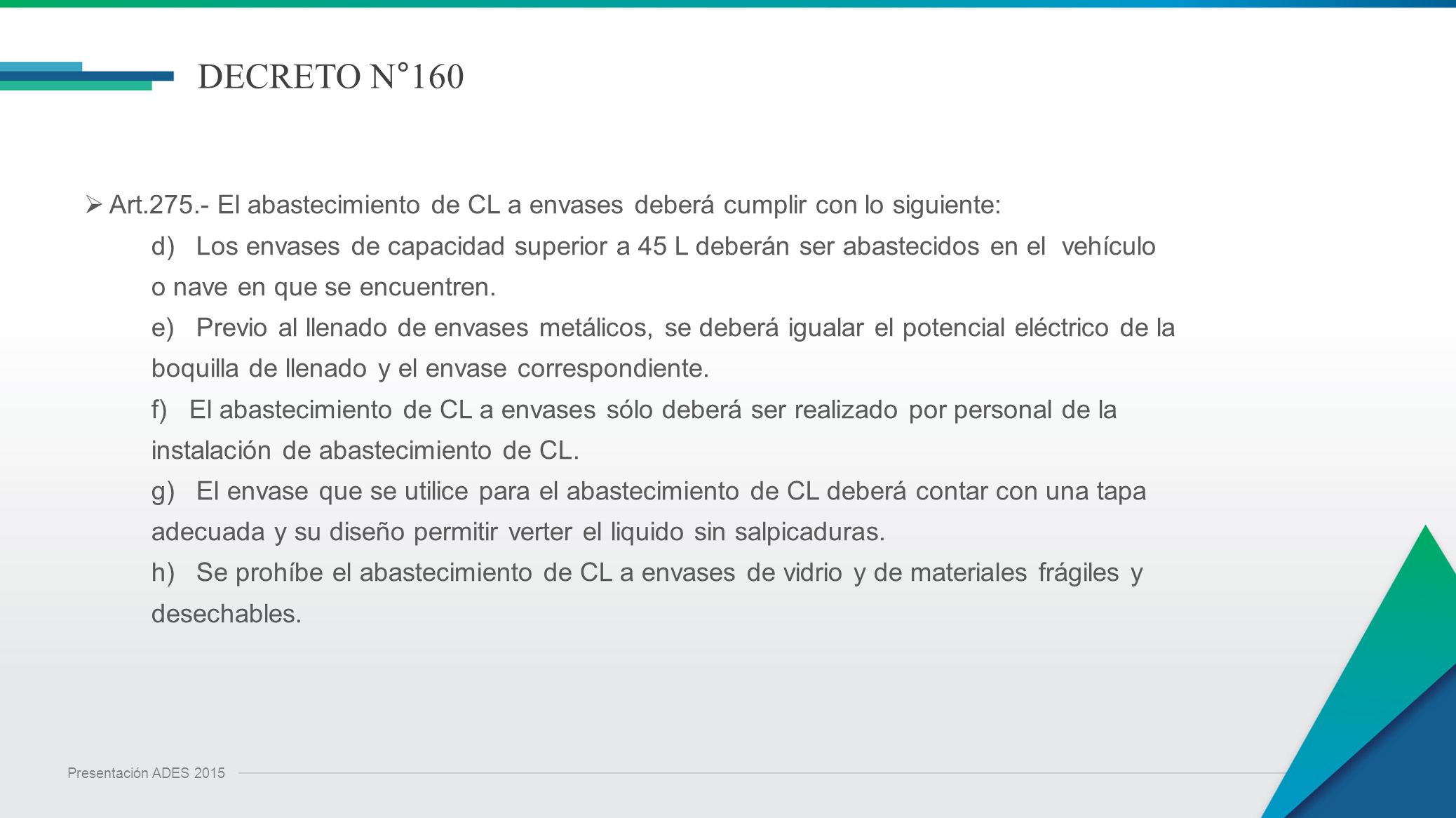 DECRETO N°160 Art El abastecimiento de CL a envases deberá cumplir con lo siguiente: