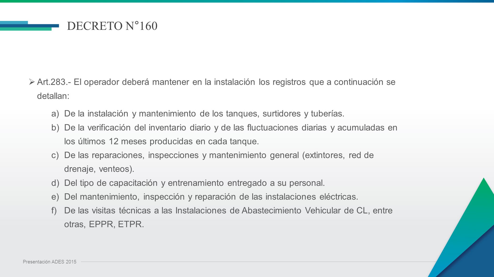 DECRETO N°160 Art El operador deberá mantener en la instalación los registros que a continuación se detallan:
