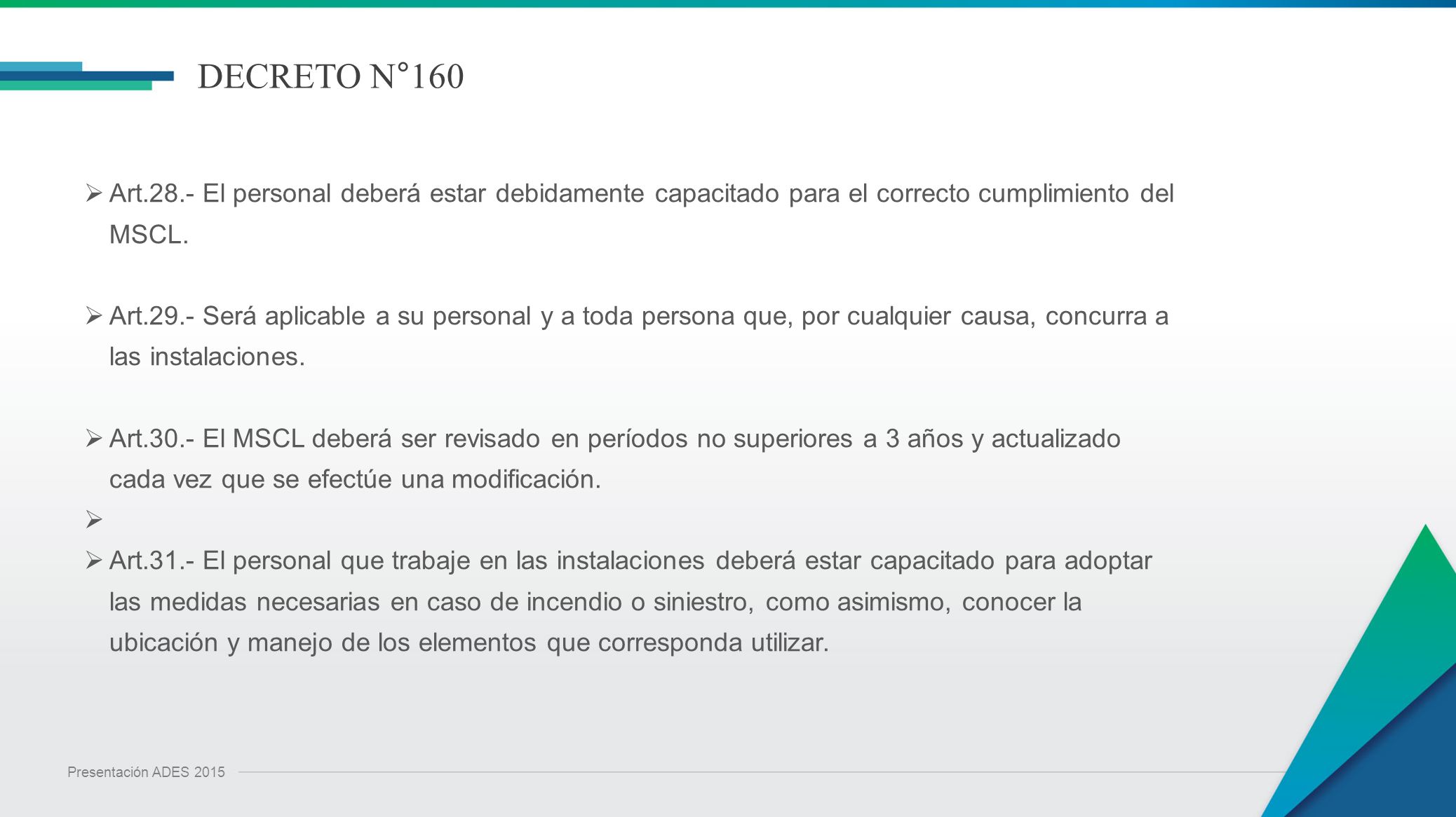 DECRETO N°160 Art.28.- El personal deberá estar debidamente capacitado para el correcto cumplimiento del MSCL.