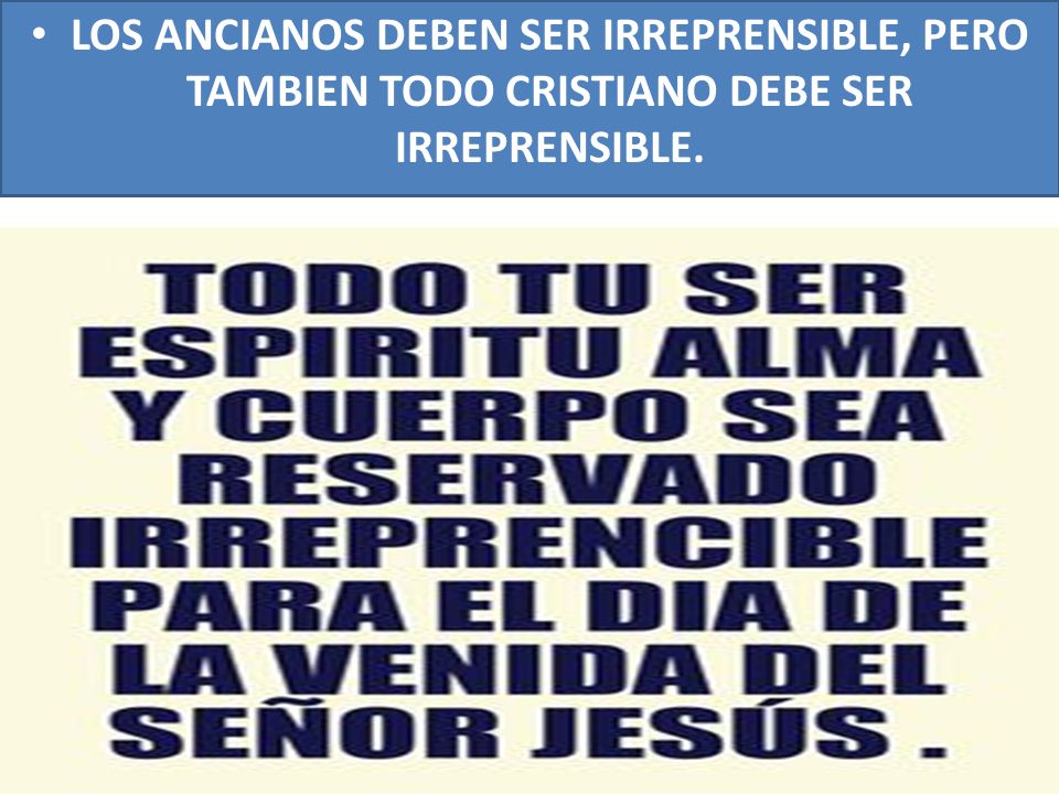 LOS ANCIANOS DEBEN SER IRREPRENSIBLE, PERO TAMBIEN TODO CRISTIANO DEBE SER IRREPRENSIBLE.
