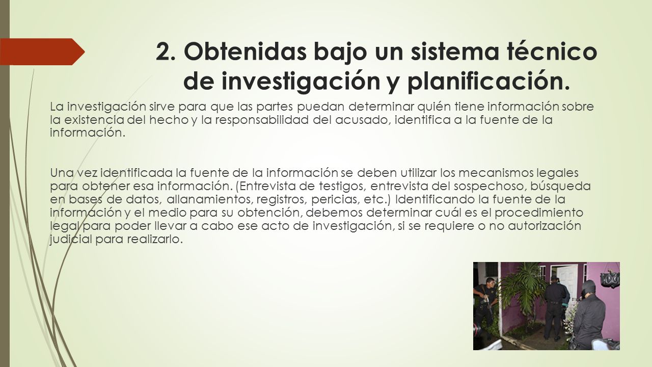 2. Obtenidas bajo un sistema técnico de investigación y planificación.