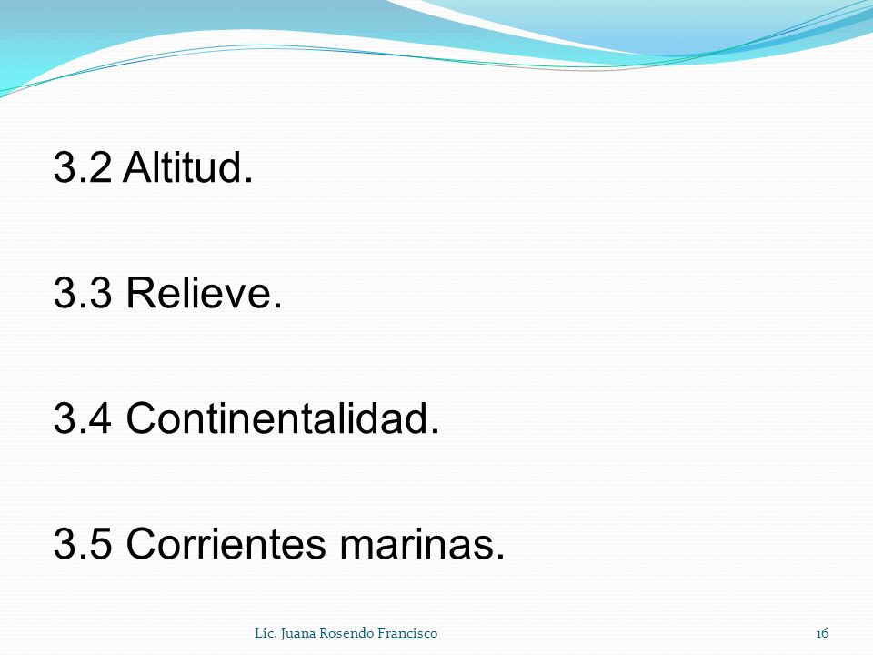 3.2 Altitud. 3.3 Relieve. 3.4 Continentalidad. 3.5 Corrientes marinas.