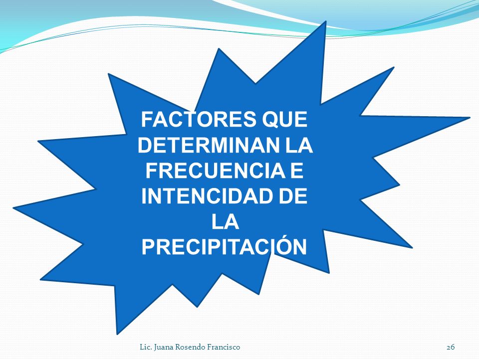 FACTORES QUE DETERMINAN LA FRECUENCIA E INTENCIDAD DE LA PRECIPITACIÓN