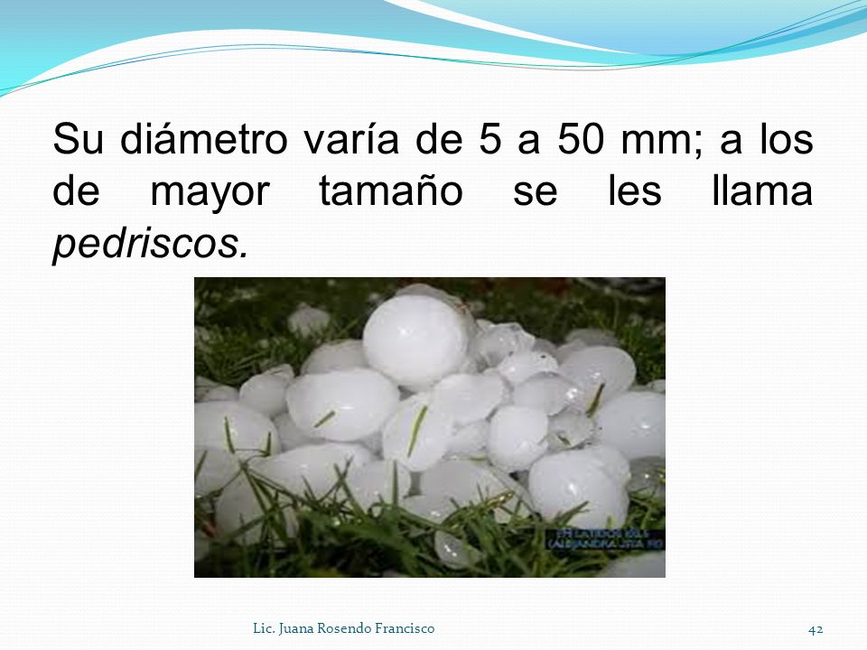 Su diámetro varía de 5 a 50 mm; a los de mayor tamaño se les llama pedriscos.