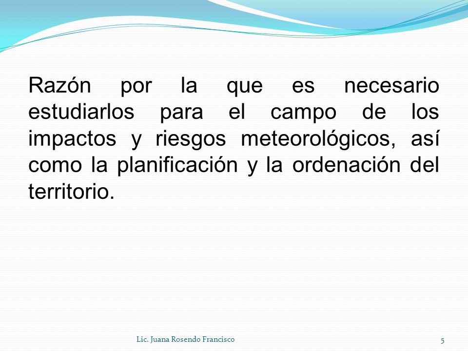 Razón por la que es necesario estudiarlos para el campo de los impactos y riesgos meteorológicos, así como la planificación y la ordenación del territorio.