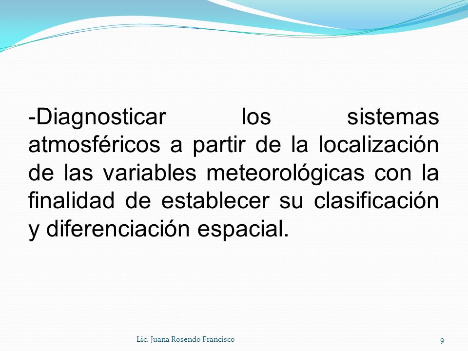 -Diagnosticar los sistemas atmosféricos a partir de la localización de las variables meteorológicas con la finalidad de establecer su clasificación y diferenciación espacial.