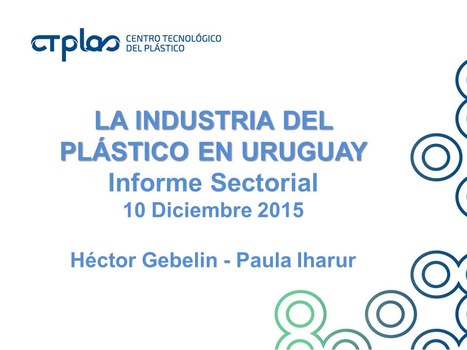 LA INDUSTRIA DEL PLÁSTICO EN URUGUAY Héctor Gebelin - Paula Iharur