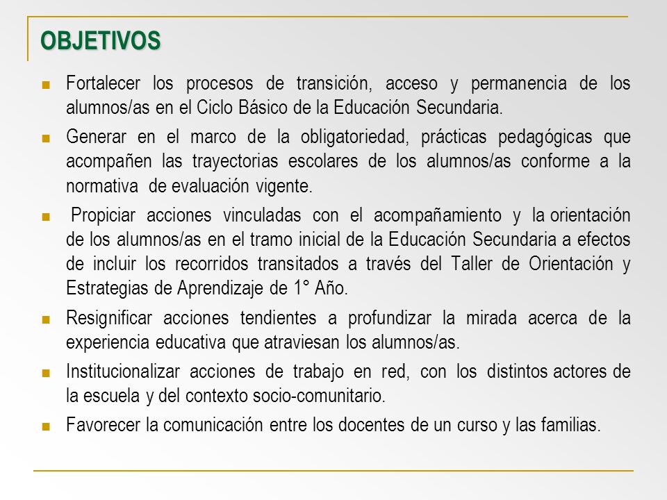 OBJETIVOS Fortalecer los procesos de transición, acceso y permanencia de los alumnos/as en el Ciclo Básico de la Educación Secundaria.
