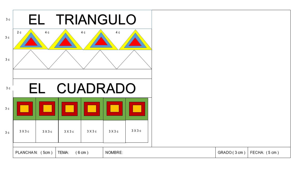 EL TRIANGULO EL CUADRADO PLANCHA N: ( 5cm ) TEMA: ( 6 cm ) NOMBRE: