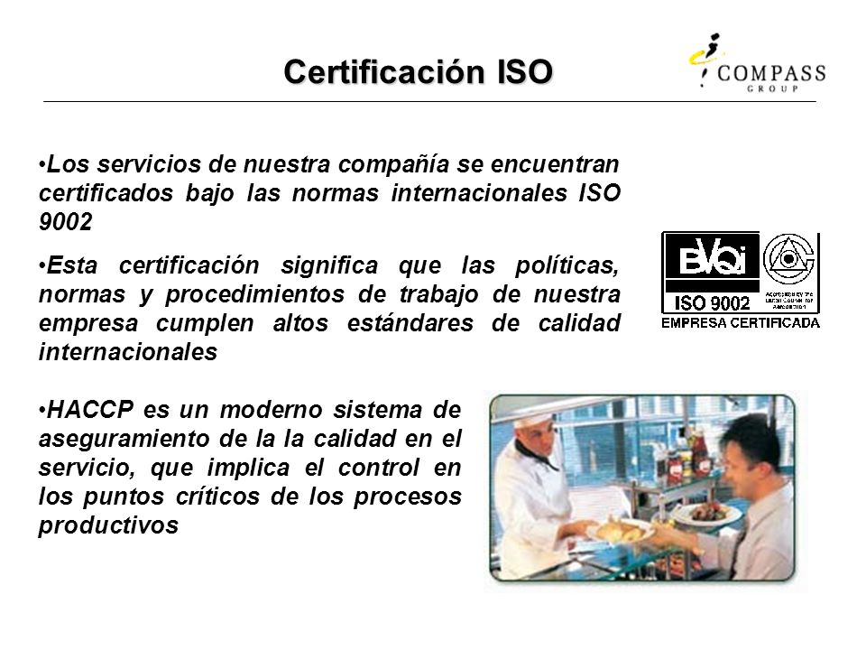 Certificación ISO Los servicios de nuestra compañía se encuentran certificados bajo las normas internacionales ISO
