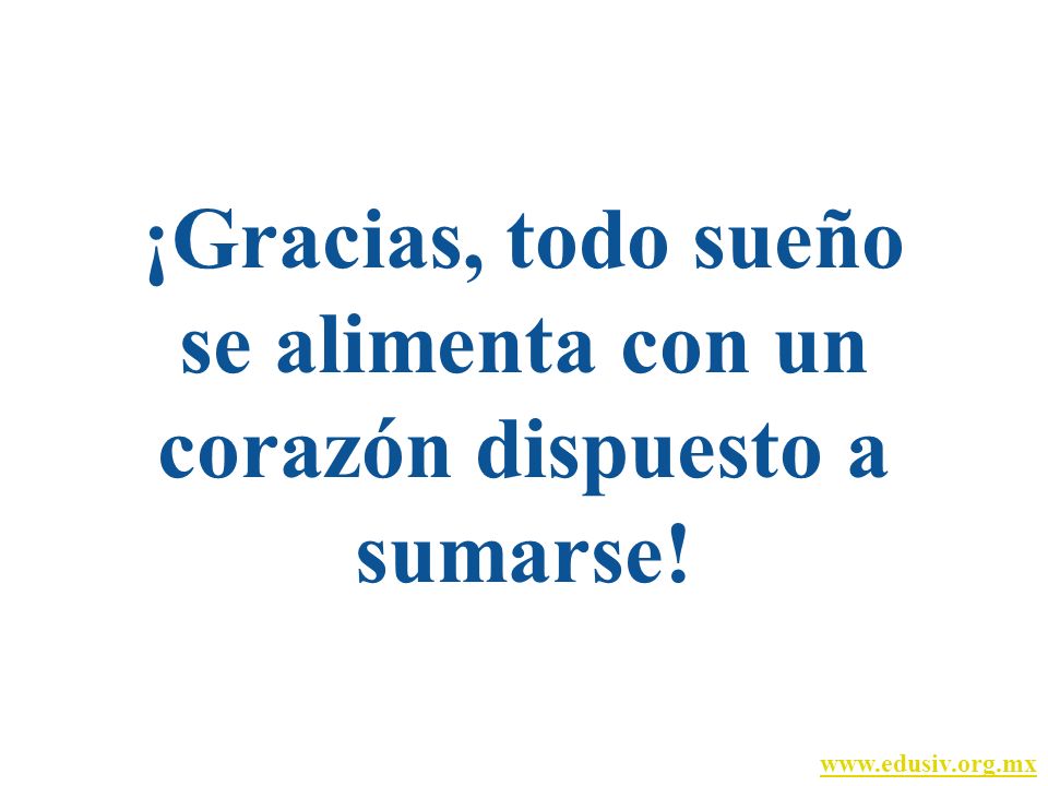 ¡Gracias, todo sueño se alimenta con un corazón dispuesto a sumarse!