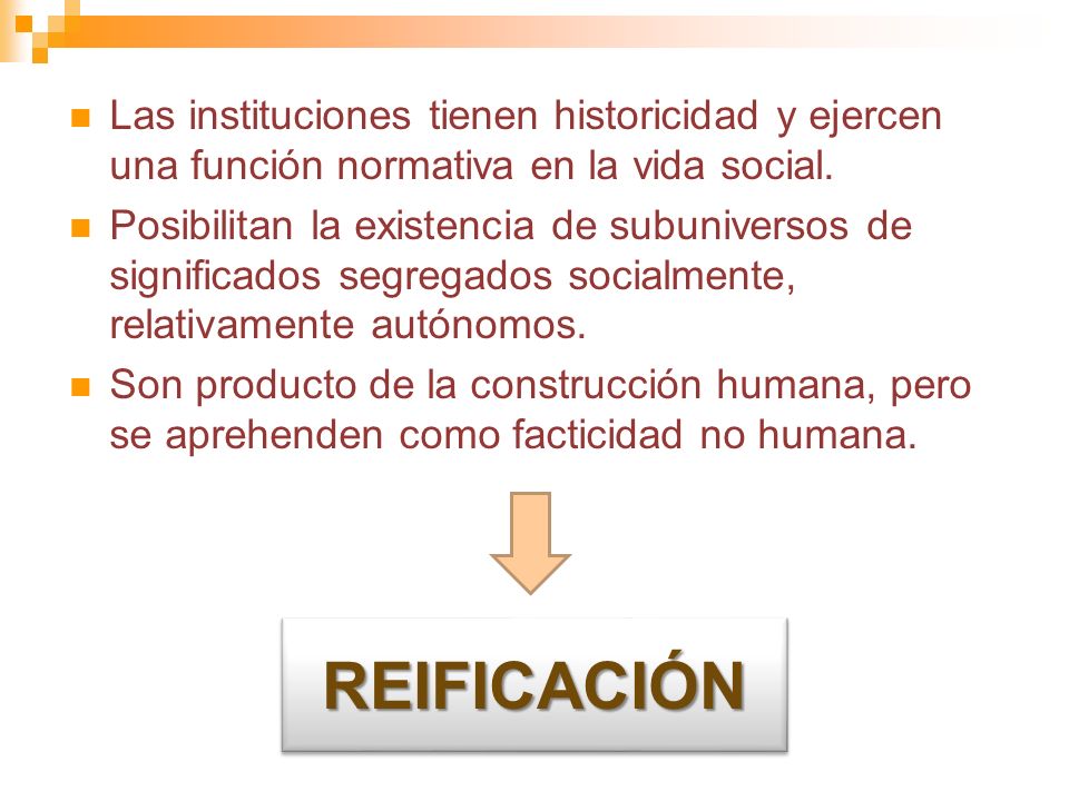 Las instituciones tienen historicidad y ejercen una función normativa en la vida social.