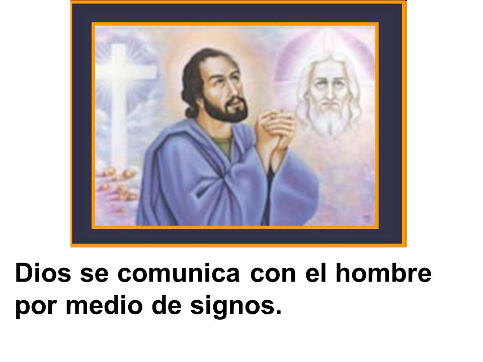 Dios se comunica con el hombre por medio de signos.