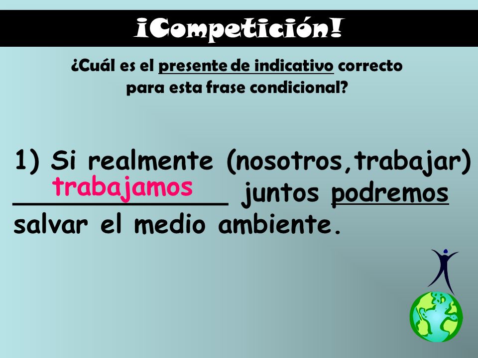 ¡Competición! ¿Cuál es el presente de indicativo correcto para esta frase condicional