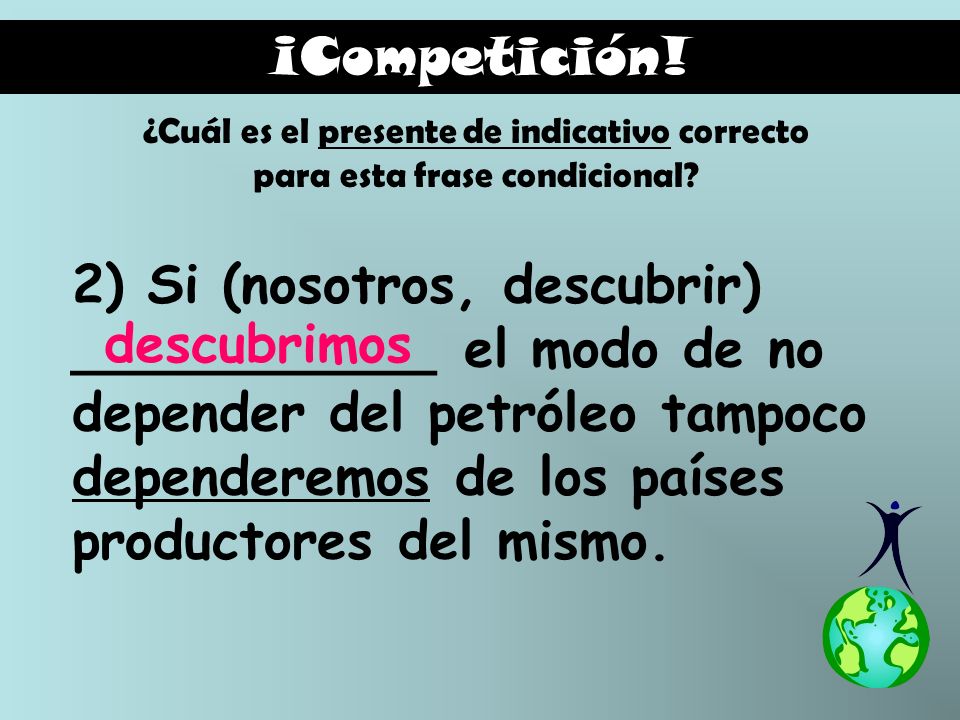 ¡Competición! ¿Cuál es el presente de indicativo correcto para esta frase condicional