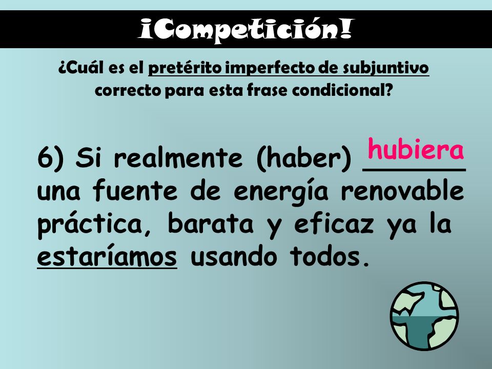 ¡Competición! ¿Cuál es el pretérito imperfecto de subjuntivo correcto para esta frase condicional hubiera.