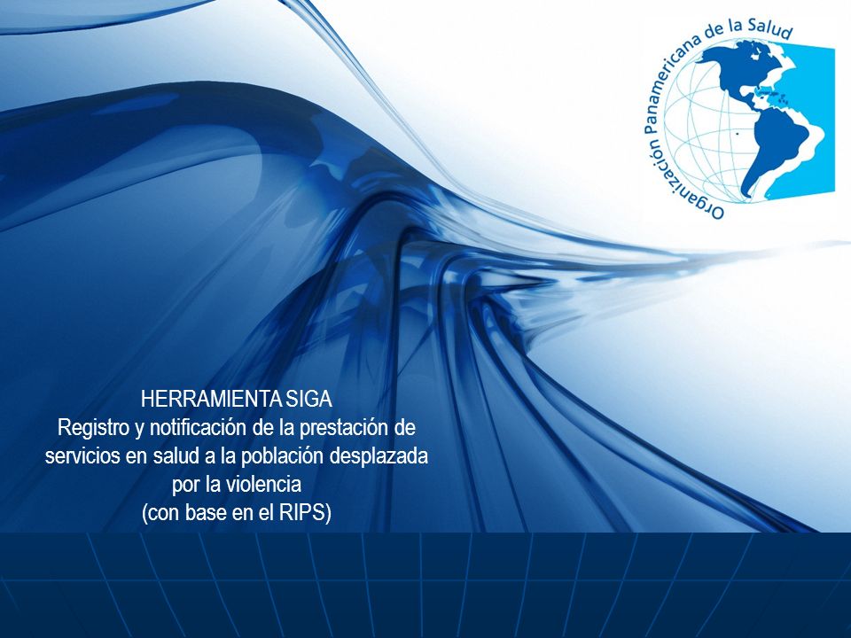 HERRAMIENTA SIGA Registro y notificación de la prestación de servicios en salud a la población desplazada por la violencia.
