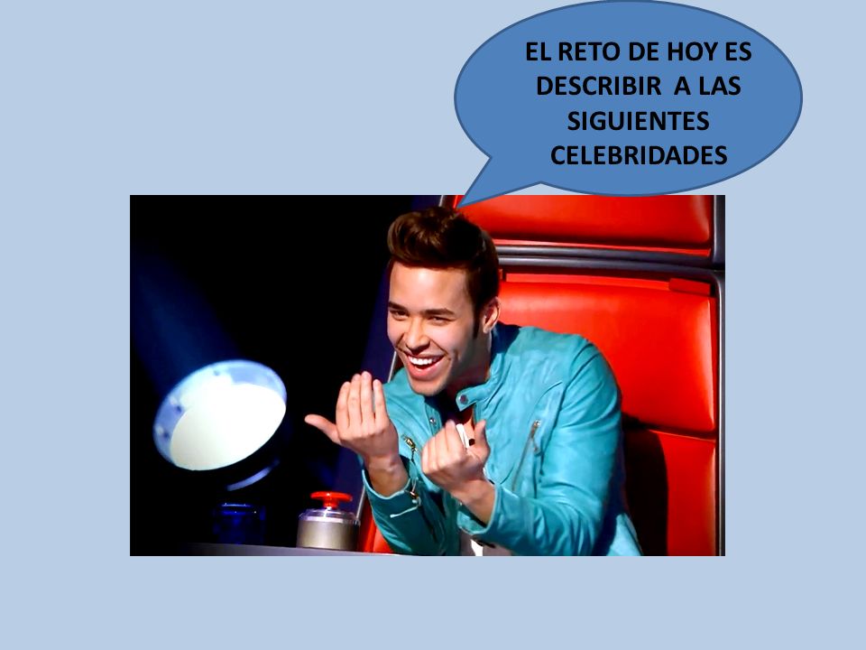 EL RETO DE HOY ES DESCRIBIR A LAS SIGUIENTES CELEBRIDADES