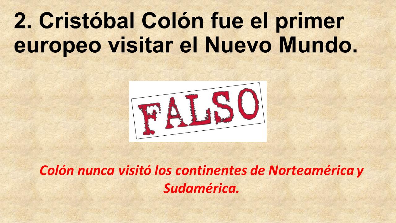 2. Cristóbal Colón fue el primer europeo visitar el Nuevo Mundo.