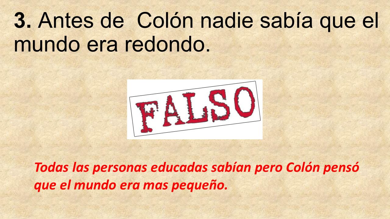 3. Antes de Colón nadie sabía que el mundo era redondo.