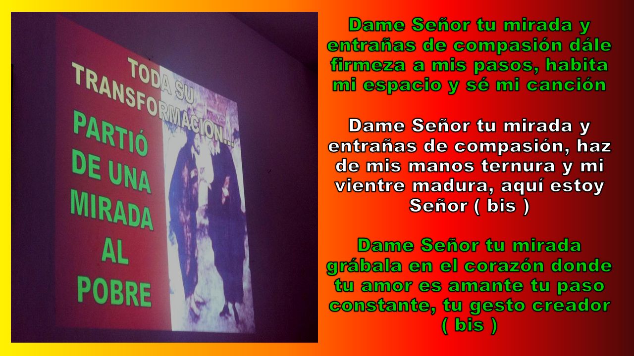 Dame Señor tu mirada y entrañas de compasión dále firmeza a mis pasos, habita mi espacio y sé mi canción